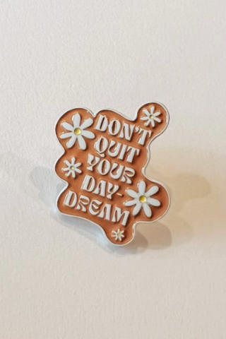 Don't Quit Your Daydream Pin