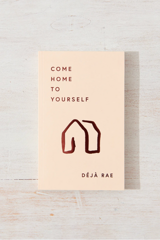 Come Home To Yourself by Deja Rae