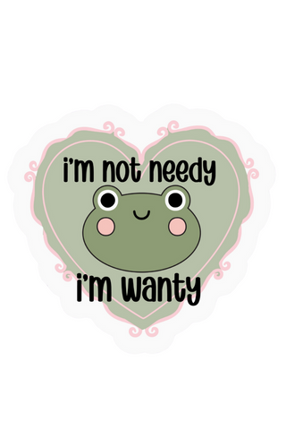 Not Needy Wanty Sticker