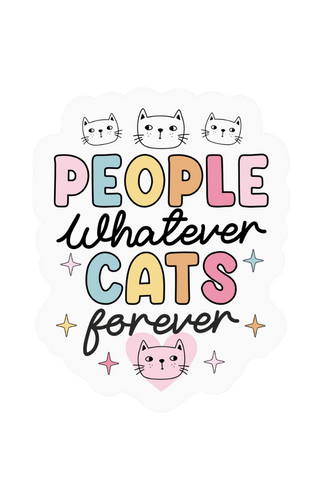 People Whatever Cats Forever Sticker