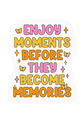 Enjoy Moments Before Memories Sticker