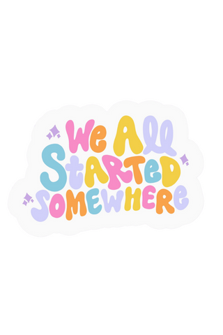 All Started Somewhere Sticker