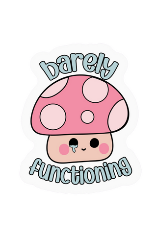 Barely Functioning Mushroom Sticker