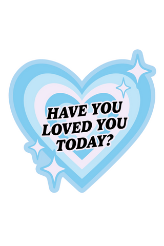 Have You Loved Today Sticker