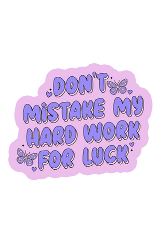 Don't Mistake Hard Work For Luck Sticker