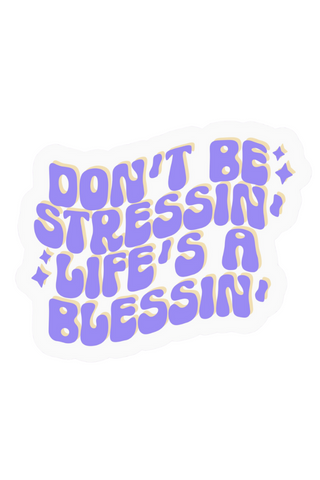 Don't Be Stressin, Life's A Blessin' Sticker