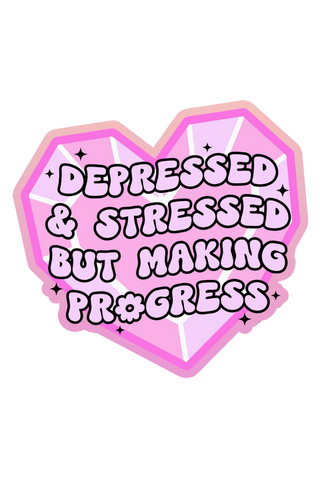 Depressed, Stressed, Making Progress Sticker