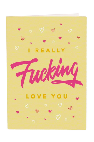 I Really Fucking Love You Greeting Card