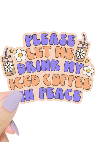 Please Let Me Drink My Iced Coffee Sticker