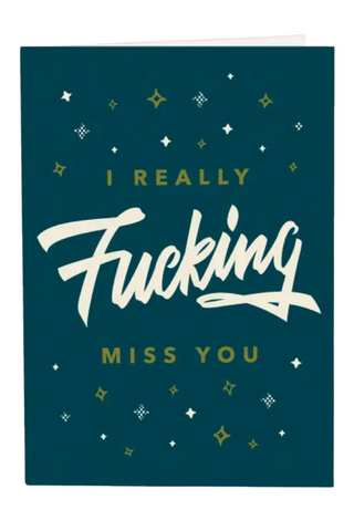 I Really Fucking Miss You Greeting Card