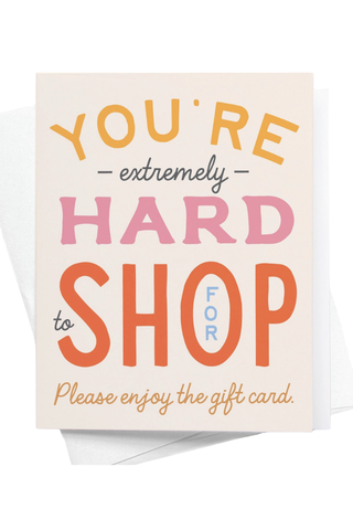 You're Hard To Shop For Card